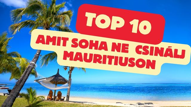 top 10 dolog amit soha nem csinálj mauritiuson